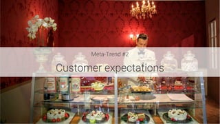 Meta-Trend #2

Customer expectations
 