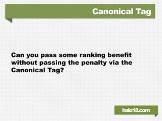 Canonical Tag




Can you pass some ranking benefit
without passing the penalty via the
Canonical Tag?




               ...