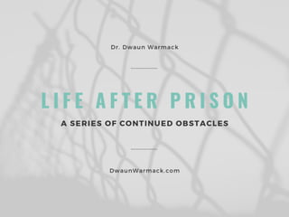 Life After Prison: A Series of Continued Obstacles