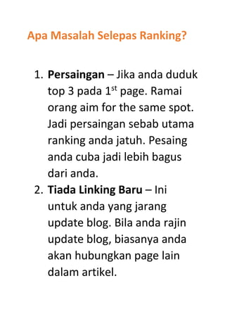 Apa Masalah Selepas Ranking?
1. Persaingan – Jika anda duduk
top 3 pada 1st
page. Ramai
orang aim for the same spot.
Jadi ...