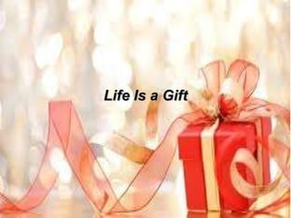 Life Is a Gift 