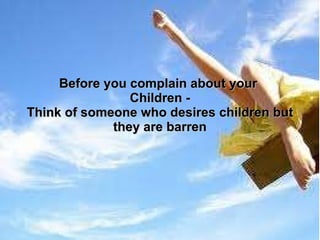 Before you complain about your  Children - Think of someone who desires children but they are barren 
