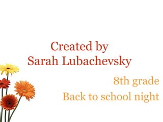 8th grade Back to school night Created by Sarah Lubachevsky 