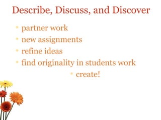 partner work new assignments refine ideas find originality in students work create! Describe, Discuss, and Discover 