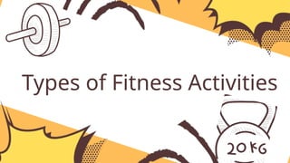 Types of Fitness Activities
 