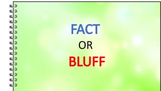 FACT
OR
BLUFF
 