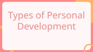 Types of Personal
Development
 