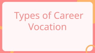 Types of Career
Vocation
 