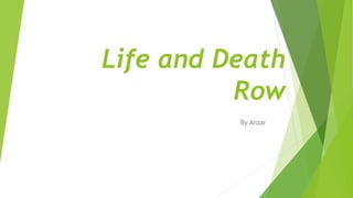 Life and Death
Row
By Anzar
 