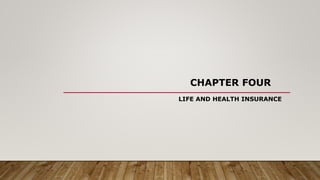 CHAPTER FOUR
LIFE AND HEALTH INSURANCE
 