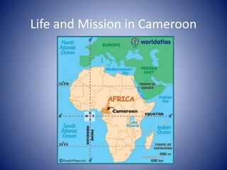 Life and Mission in Cameroon
 