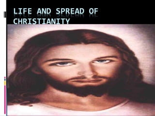LIFE AND SPREAD OF
CHRISTIANITY
Dr.Pricila
 