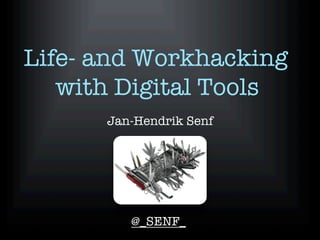 Life- and Workhacking
with Digital Tools

Jan-Hendrik Senf




@_SENF_

 