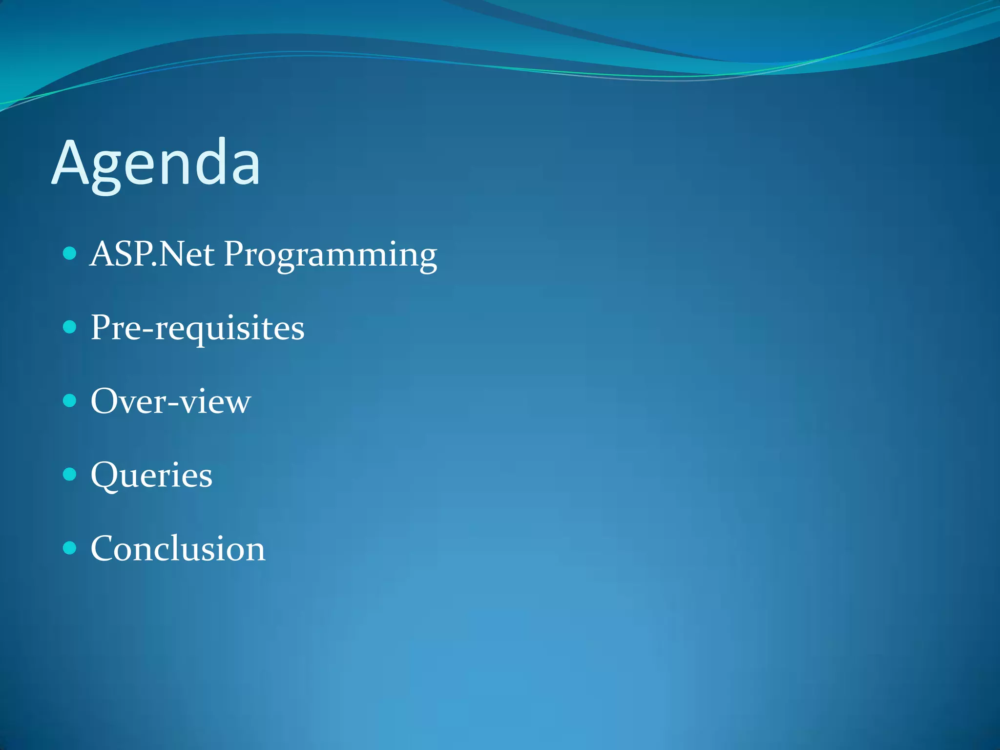 AgendaASP.Net ProgrammingPre-requisitesOver-viewQueriesConclusion