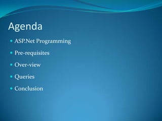 AgendaASP.Net ProgrammingPre-requisitesOver-viewQueriesConclusion