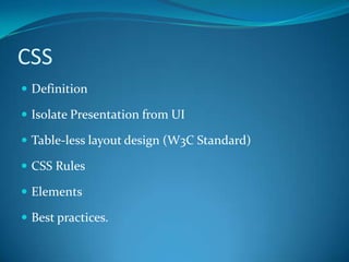 CSSDefinitionIsolate Presentation from UITable-less layout design (W3C Standard)CSS RulesElementsBest practices.