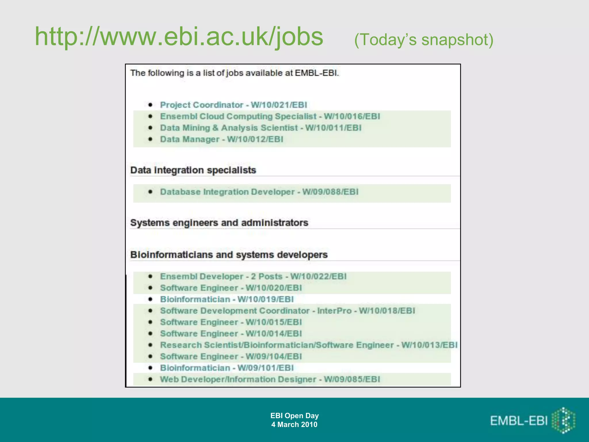 http://www.ebi.ac.uk/jobs          (Today’s snapshot)




                    EBI Open Day
                    4 March 2010
 