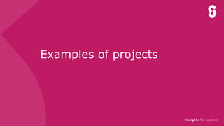 Examples of projects
 