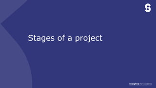Stages of a project
 