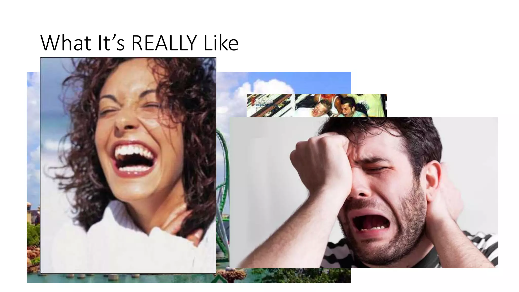 What It’s REALLY Like
 