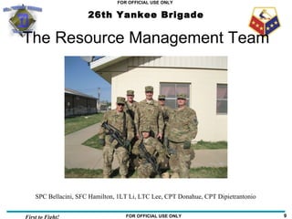 The Resource Management Team SPC Bellacini, SFC Hamilton, 1LT Li, LTC Lee, CPT Donahue, CPT Dipietrantonio 