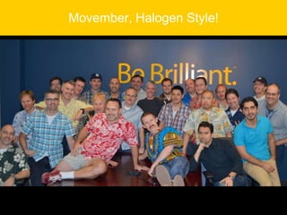 Movember, Halogen Style!

 