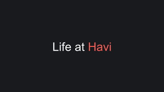 Life at Havi
 