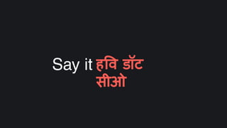 Say it ह व डॉट
सीओ
 