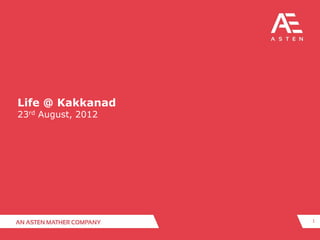 Life @ Kakkanad
23rd August, 2012




                    1
 