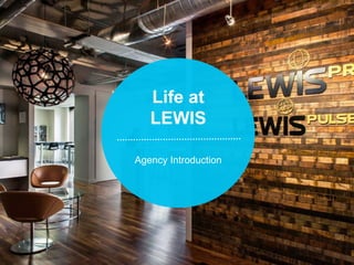 Life at
LEWIS
Agency Introduction
 