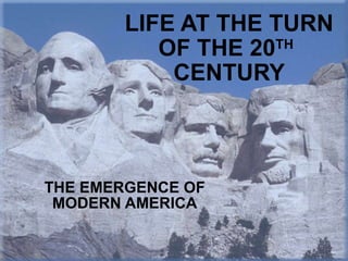 LIFE AT THE TURN OF THE 20 TH   CENTURY THE EMERGENCE OF MODERN AMERICA 