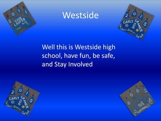 Westside


Well this is Westside high
school, have fun, be safe,
and Stay Involved
 