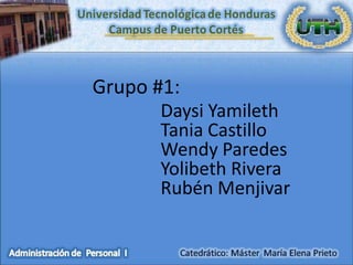Grupo #1:
       Daysi Yamileth
       Tania Castillo
       Wendy Paredes
       Yolibeth Rivera
       Rubén Menjivar
 