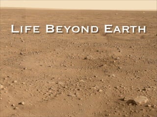 Life Beyond Earth
 