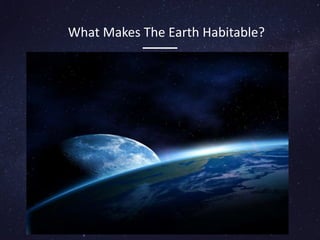 What Makes The Earth Habitable?
 