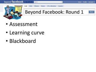 Beyond Facebook: Round 1AssessmentLearning curveBlackboard