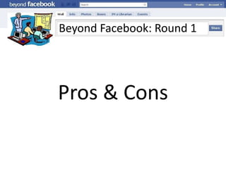 Beyond Facebook: Round 1Pros & Cons