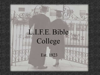 L.I.F.E. BibleCollege Est. 1923 