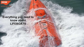 Everything you need to
know about
LIFEBOATS
 
