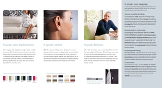 It speaks your language.
                                                                                                                                                                                                                      A more natural, intuitive hearing experience. Doesn’t that sound
                                                                                                                                                                                                                      great? Whether you choose Life 700, 500 or 300, you get an
                                                                                                                                                                                                                      amazing array of smart technology features.


                                                                                                                                                                                                                      Natural sound technology.
                                                                                                                                                                                                                      Our breakthrough TruEar® technology simulates natural
                                                                                                                                                                                                                      acoustics to distinguish sounds in front of you from those
                                                                                                                                                                                                                      behind you. At the same time, our e2e wireless® 2.0 technology
                                                                                                                                                                                                                      synchronizes your instruments for better localization of sounds
                                                                                                                                                                                                                      from left to right. With Life, you won’t miss a thing. Our advanced
                                                                                                                                                                                                                      SoundBrilliance™ enhances your perception of high pitches for
                                                                                                                                                                                                                      a richer, fuller sound.


                                                                                                                                                                                                                      Sound comfort technology.
                                                                                                                                                                                                                      Life automatically reduces background noise with our Speech
                                                                                                                                                                                                                      and Noise Management technologies, while softening sudden,
                                                                                                                                                                                                                      annoying sounds like clanging dishes with SoundSmoothing®        .
                                                                                                                                                                                                                      An Automatic Adaptive Directional Microphone softens sounds
                                                                                                                                                                                                                      that comes from the side or behind you, so you can focus on the
                                                                                                                                                                                                                      conversation you’re in. Even the wind is no match for Life — its
                                                                                                                                                                                                                      eWindscreen® feature automatically monitors your environment
                                                                                                                                                                                                                      for wind noise and softens it. And no matter how feedback-prone
It speaks quiet sophistication.                                            It speaks comfort.                                                          It speaks freedom.                                             your environment is, our FeedbackBlocker ™ reduces or eliminates
                                                                                                                                                                                                                      annoying whistling.

Life’s elegant, well-designed housing is nearly invisible                  With its small size and ergonomic design, Life is easy to                   Life is fully automatic, so you can sit back. Relax. And let
                                                                                                                                                                                                                      Learning technology.
on the ear. With 10 skin and hair tones and 6 exclusive                    wear and hard to detect — making it twice as comfortable.                   the technology do all the work. With Life, you never have      With DataLearning®, Life automatically learns and adapts to
fashion colors to choose from, you may not even mind                       It’s an instant fit on almost every ear, which means you                    to worry about changing programs or volume — even              your volume preferences in different environments, virtually
if someone catches a glimpse. Not ready to settle on                       can start enjoying better hearing right away. Best of all, its              in challenging listening environments. Of course, if you       eliminating the need for manual adjustments. Our exclusive
                                                                                                                                                                                                                      SoundLearning™ technology takes DataLearning to the extreme,
one favorite color? No problem. Your Audiologist or                        open design eliminates the unpleasant plugged-up feeling                    prefer to have more control of your instruments, you can
                                                                                                                                                                                                                      learning your speciﬁc preferences for loud and soft sounds.
Hearing Care Provider can easily swap your housing                         some people experience with traditional instruments.                        make manual adjustments with our stylish new ePen™
for another in one office visit.                                                                                                                       remote control.                                                Connectivity.
                                                                                                                                                                                                                      Hearing better with style is easy with Siemens Tek™ wireless
                                                                                                                                                                                                                      enhancement system. Paired with select Life hearing instruments,
                                                                                                                                                                                                                      you can enjoy stereo-quality sound from your Bluetooth® wireless
                                                                                                                                                                                                                      technology enabled mobile phone, MP3 player, and more. The
                                                                                                                                                                                                                      Tek Connect remote control streams audio as well as provides
Life’s exclusive fashion colors let you express your style.                     Subtle skin and hair tones blend right in.                                                                                            one-touch control of various hearing instrument settings.

                                                                                                                                                                                                                               Siemens Life is Tek-ready.
                                                                                Beige        Gray         Black            Pearl White   Sandy Brown


Chic         Fresh        Mod          Suave         Charming   Berry
                                                                Charming        Granite     Brown        Silver Metallic   Golden Blonde Chestnut          The ePen offers a discreet alternative
                                                                                                                                                           to traditional remote controls.
 