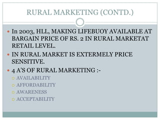 RURAL MARKETING AND PROMOTIONHLL HIRED TWO-PERSON TEAMS TO GO INTO VILLAGE SCHOOLS AND TEACH YOUNGSTERS BETWEEN AGES OF 5 AND 13 ABOUT INVISIBLE GERMS.LATTER PARENTS AND VILLAGE ELDERS WERE APPROACHED.IN 2002, RURAL CONTACT PROGRAMME.LAUNCHED “LIFEBUOY SWASTHYA CHETANA PROGRAMME” MEANT “HEALTH AWAKENING”.