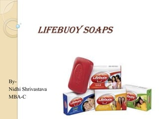 LIFEBUOY SOAPS




By-
Nidhi Shrivastava
MBA-C
 