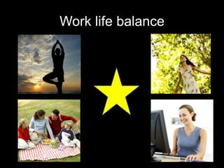 Work life balance
 