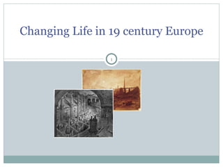 Changing Life in 19 century Europe 