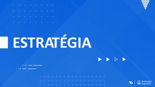 ESTRATÉGIA
 