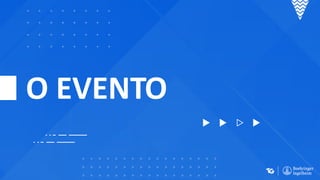 O EVENTO
 
