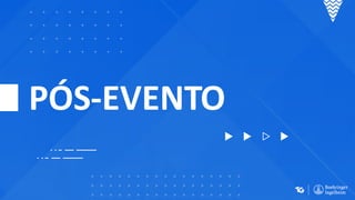 PÓS-EVENTO
 