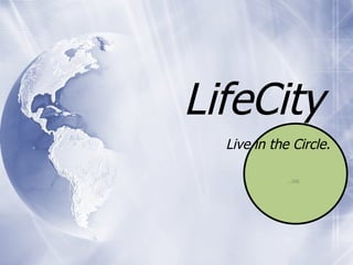 LifeCity Live in the Circle. 