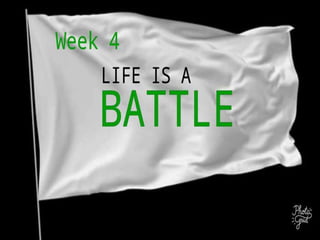 Lifeclass week 4 life is a battle | PPT