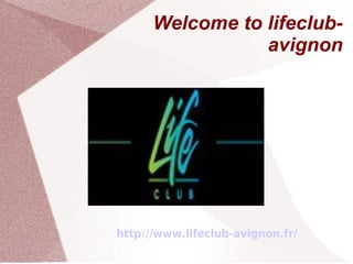 Welcome to lifeclub-avignon 
http://www.lifeclub-avignon.fr/ 
 